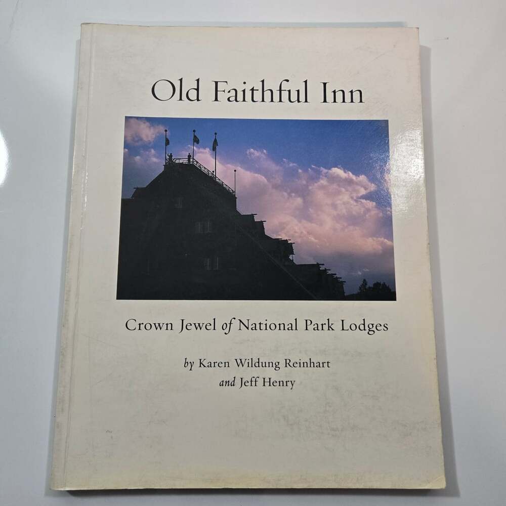 Old Faithful Inn Crown Jewel of National Park Lodges Book - 1st Ed